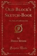 Ebook Old Block's Sketch-Book di Alonza Delano edito da Forgotten Books