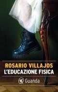 Ebook L'educazione fisica di Rosario Villajos edito da Guanda