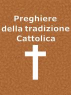 Ebook Preghiere della Tradizione Cattolica di Autori Vari edito da Paper & Ink
