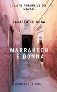 Ebook Marrakech è donna di Daniela de Rosa edito da Permesola