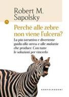 Ebook Perché alle zebre non viene l'ulcera? di Robert M. Sapolsky edito da Castelvecchi