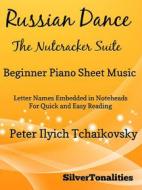 Ebook Russian Dance Nutcracker Suite Beginner Piano Sheet Music di Silvertonalities edito da SilverTonalities
