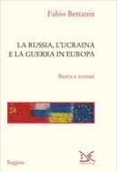 Ebook La Russia, l'Ucraina e la guerra in Europa di Fabio Bettanin edito da Donzelli Editore