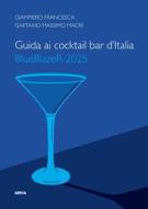 Ebook Guida ai cocktail bar d'Italia BlueBlazeR 2025 di Francesca Giampiero, Gaetano Massimo Macrì edito da Ultra