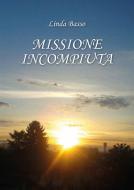 Ebook Missione Incompiuta di Linda Basso edito da Youcanprint Self-Publishing