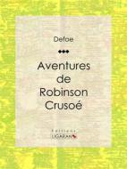 Ebook Aventures de Robinson Crusoé di Daniel Defoe, Ligaran edito da Ligaran