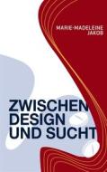 Ebook Zwischen Design und Sucht di Marie-Madeleine Jakob edito da Books on Demand