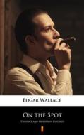 Ebook On the Spot di Edgar Wallace edito da Ktoczyta.pl