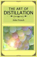 Ebook The Art of Distillation di John French edito da Dnl Media