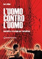 Ebook L' Uomo contro l'uomo di Rory Miller edito da Edizioni Mediterranee