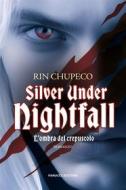 Ebook Silver Under Nightfall. L&apos;ombra del crepuscolo di Rin Chupeco edito da Fanucci Editore