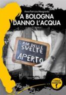 Ebook A Bologna danno l&apos;acqua di Anna Patrizia Mongiardo edito da Damster Edizioni