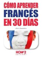 Ebook Cómo Aprender Francés en 30 Días di Alice Zanzottera edito da HOW2 Edizioni