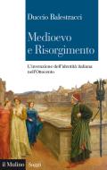 Ebook Medioevo e Risorgimento di Duccio Balestracci edito da Società editrice il Mulino, Spa
