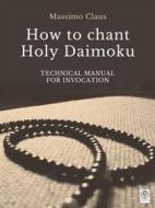 Ebook How to chant Holy Daimoku di Massimo Claus edito da Myo Edizioni