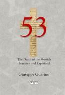 Ebook 53 The Death of the Messiah Foreseen and Explained di Giuseppe Guarino edito da Giuseppe Guarino