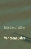 Ebook Verlorene Jahre di Fritz-Stefan Valtner edito da Books on Demand