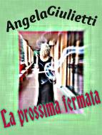 Ebook La prossima fermata di Angela Giulietti edito da Angela Giulietti