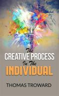 Ebook The Creative Process in the Individual di Thomas Troward edito da Maria
