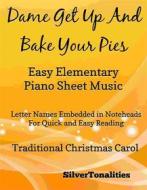 Ebook Dame Get Up and Bake Your Pies Easy Elementary Piano Sheet Music di Silvertonalities edito da SilverTonalities