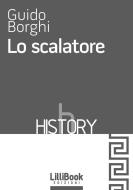 Ebook Lo scalatore di Guido Borghi edito da LilliBook Edizioni
