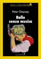 Ebook Ballo senza musica di peter cheyney, Peter Cheyney edito da Landscape Books