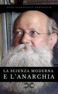 Ebook La scienza moderna e l&apos;anarchia di Pëtr Alekseevi? Kropotkin edito da Sanzani