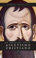 Ebook Le origini dell&apos;ascetismo cristiano di Ernesto Buonaiuti edito da Sanzani