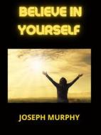 Ebook Believe in Yourself di Joseph Murphy edito da Stargatebook