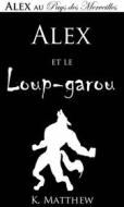 Ebook Alex Et Le Loup-Garou di K. Matthew edito da Babelcube