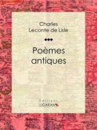 Ebook Poèmes antiques di Ligaran, Charles Leconte de Lisle edito da Ligaran