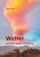 Ebook Wetter auf der Insel La Palma di Roger P. Frey edito da Books on Demand