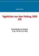 Ebook Tagebücher aus dem Feldzug 1809 (IV) di Jörg Titze edito da Books on Demand