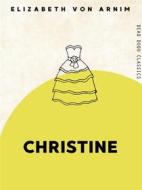 Ebook Christine di Elizabeth von Arnim edito da Dead Dodo Publishing Limited