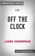 Ebook Off the Clock: Feel Less Busy While Getting More Done??????? by Laura Vanderkam??????? | Conversation Starters di dailyBooks edito da Daily Books