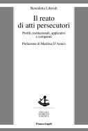 Ebook Il reato di atti persecutori. Profili costituzionali, applicativi e comparati di Benedetta Liberali edito da Franco Angeli Edizioni