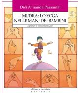 Ebook Mudra: lo yoga nelle mani dei Bambini. Esprimere le emozioni con i gesti di Paramita' Didi A 'nanda edito da edizioni la meridiana