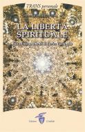Ebook La libertà spirituale  di Manolo Bertuccioli edito da Edizioni Crisalide