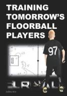 Ebook Training Tomorrow&apos;s Floorball Players di Jukka Aro edito da Books on Demand