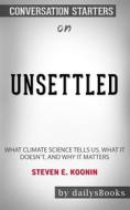 Ebook Unsettled: What Climate Science Tells Us, What It Doesn’t, and Why It Matters by Steven E. Koonin: Conversation Starters di dailyBooks edito da Daily Books