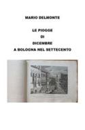 Ebook Le Piogge Di Dicembre a Bologna Nel Settecento di Mario Delmonte edito da Youcanprint