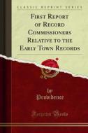 Ebook First Report of Record Commissioners Relative to the Early Town Records di Providence edito da Forgotten Books