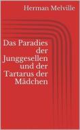 Ebook Das Paradies der Junggesellen und der Tartarus der Mädchen di Herman Melville edito da BookRix
