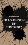 Ebook Ist Lohengrin ein Terrorist? di Horst Claußen edito da Books on Demand