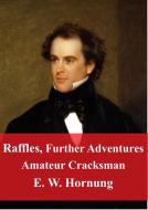 Ebook Raffles, Further Adventures Amateur Cracksman di E. W. Hornung edito da Freeriver Publishing