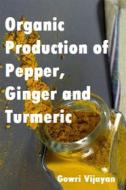 Ebook Organic Production of Pepper, Ginger and Turmeric di Gowri Vijayan edito da AGRIHORTICO