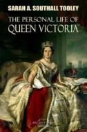 Ebook The Personal Life of Queen Victoria di Sarah A. Southall Tooley edito da Arcadia Press