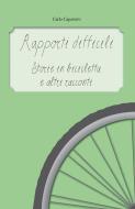Ebook Rapporti difficili - Storie in bicicletta e altri racconti di Carlo Capotorto edito da Youcanprint