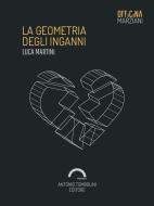 Ebook La Geometria Degli Inganni di Luca Martini edito da Antonio Tombolini Editore