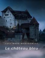 Ebook Le Château bleu  (traduit) di Lucy Maud Montgomery edito da ALEMAR S.A.S.